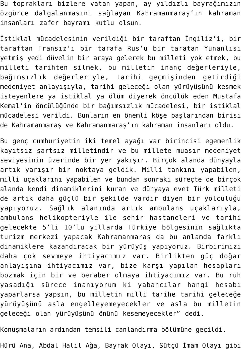 silmek, bu milletin inanç değerleriyle, bağımsızlık değerleriyle, tarihi geçmişinden getirdiği medeniyet anlayışıyla, tarihi geleceği olan yürüyüşünü kesmek isteyenlere ya istiklal ya ölüm diyerek