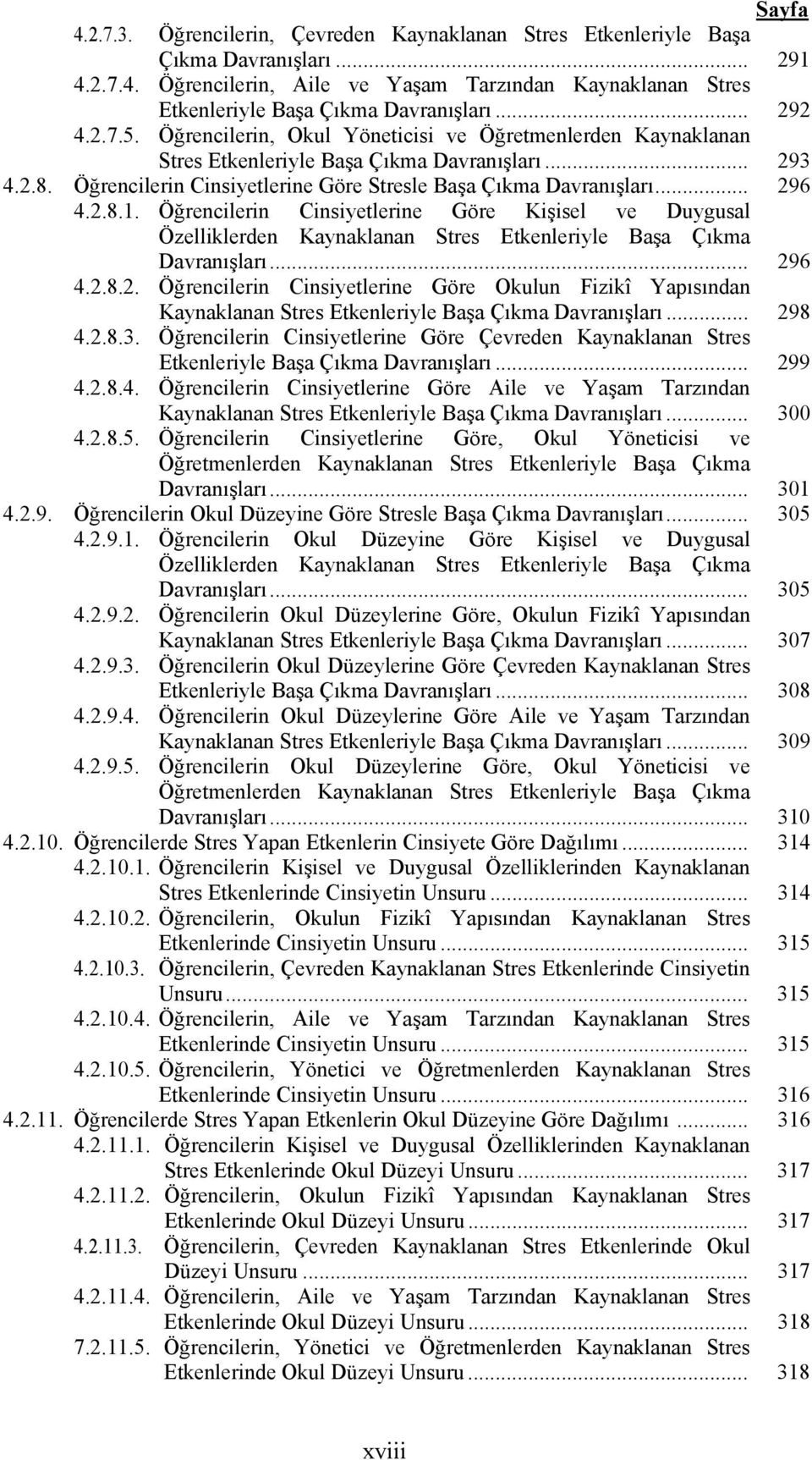 .. 296 4.2.8.1. Öğrencilerin Cinsiyetlerine Göre Kişisel ve Duygusal Özelliklerden Kaynaklanan Stres Etkenleriyle Başa Çıkma Davranışları... 296 4.2.8.2. Öğrencilerin Cinsiyetlerine Göre Okulun Fizikî Yapısından Kaynaklanan Stres Etkenleriyle Başa Çıkma Davranışları.