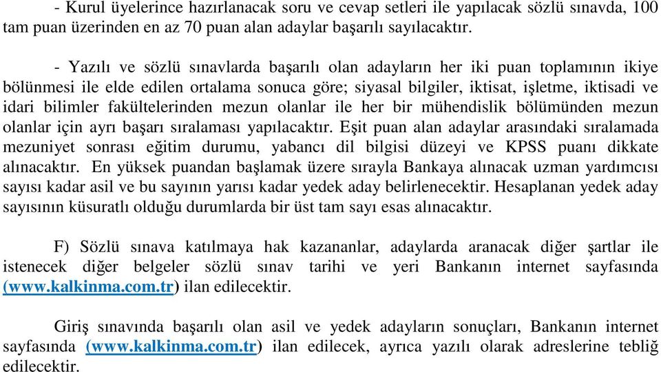 fakültelerinden mezun olanlar ile her bir mühendislik bölümünden mezun olanlar için ayrı başarı sıralaması yapılacaktır.