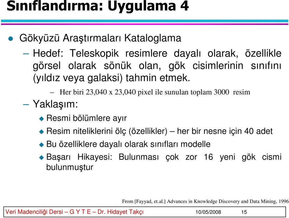 Her biri 23,040 x 23,040 pixel ile sunulan toplam 3000 resim Yaklaşım: Resmi bölümlere ayır Resim niteliklerini ölç (özellikler) her bir nesne için 40