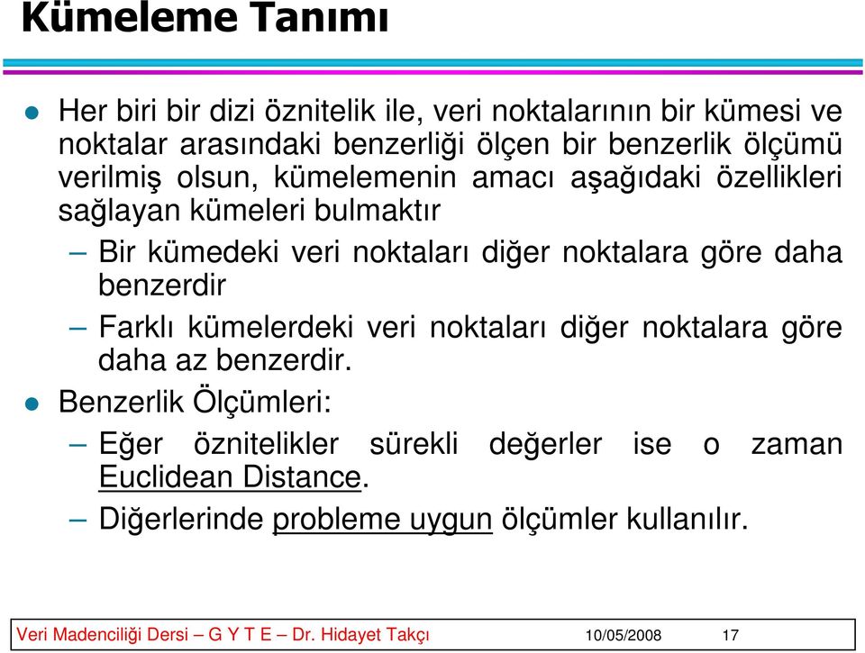 benzerdir Farklı kümelerdeki veri noktaları diğer noktalara göre daha az benzerdir.