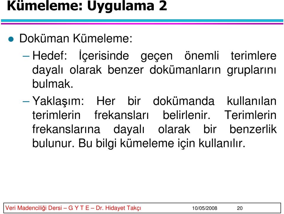 Yaklaşım: Her bir dokümanda kullanılan terimlerin frekansları belirlenir.