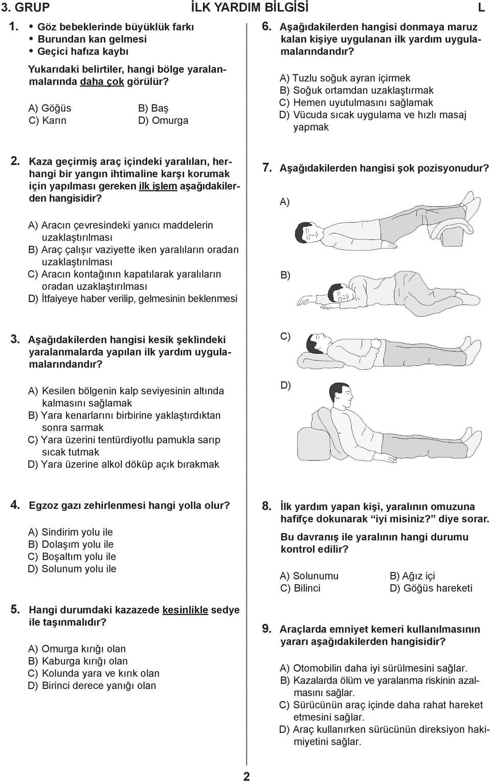 A) Tuzlu soğuk ayran içirmek B) Soğuk ortamdan uzaklaştırmak C) Hemen uyutulmasını sağlamak D) Vücuda sıcak uygulama ve hızlı masaj yapmak 2.