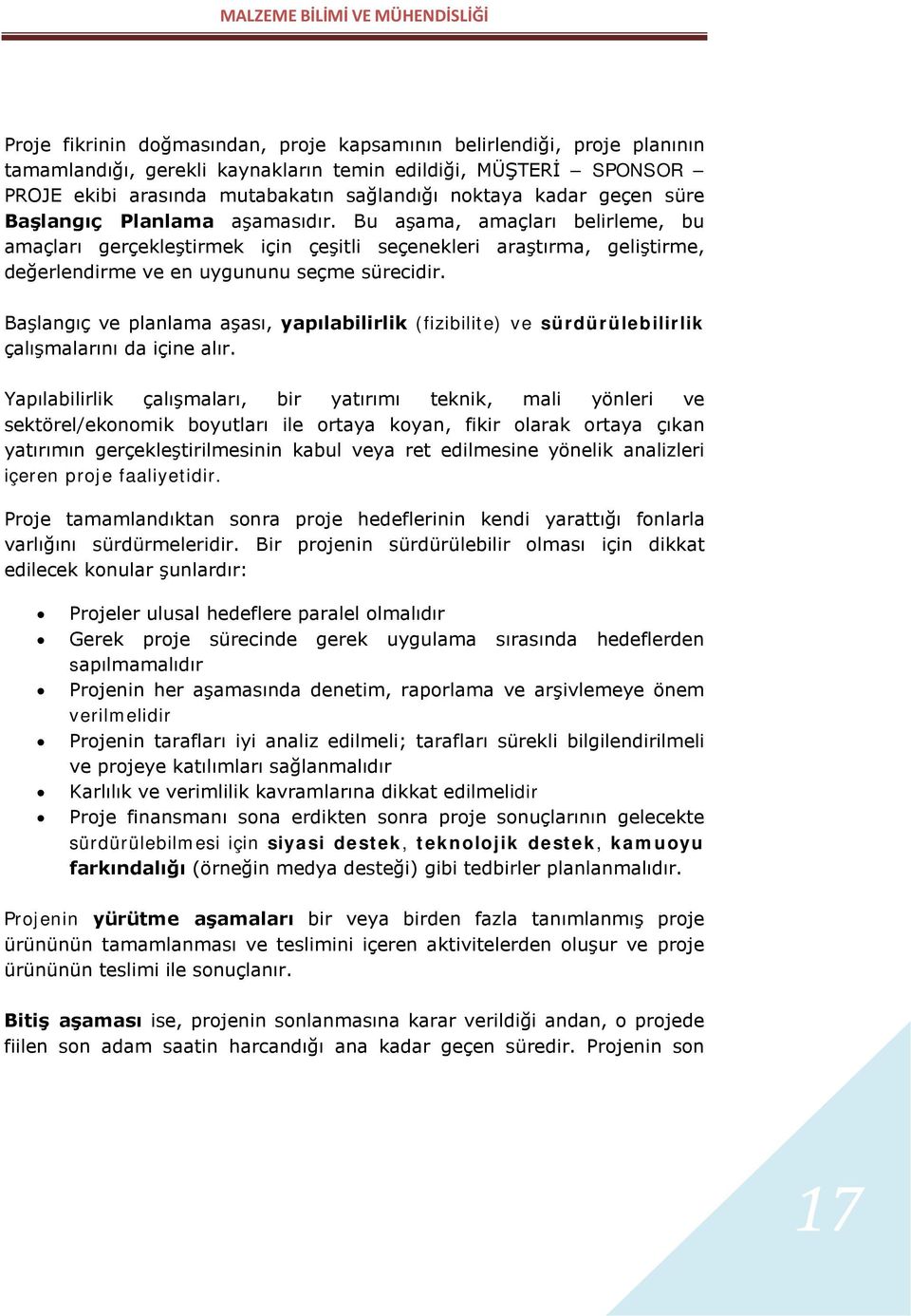 Başlangıç ve planlama aşası, yapılabilirlik (fizibilite) ve sürdürülebilirlik çalışmalarını da içine alır.