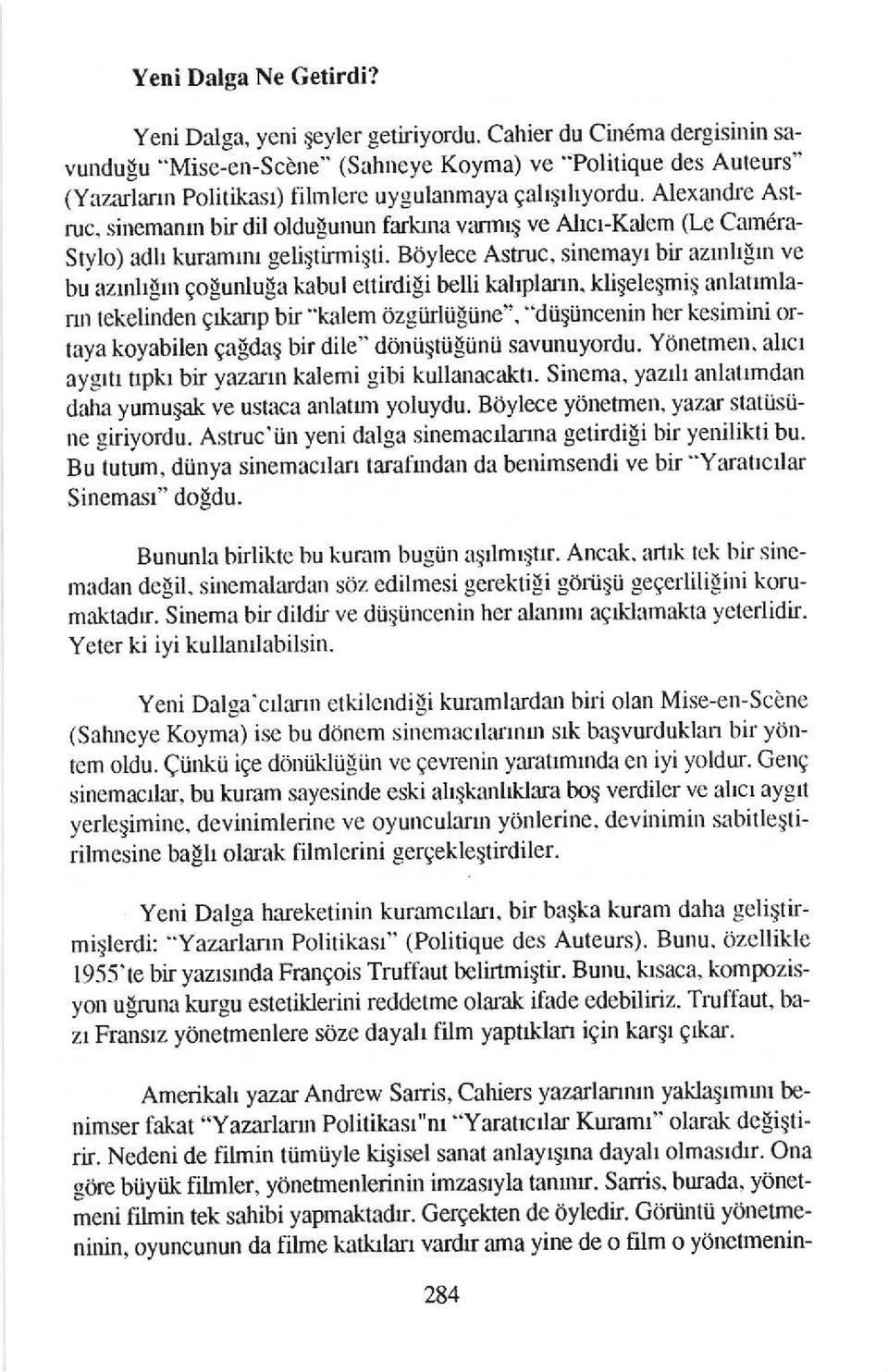 sinemamn bir dil oldugunun farklna varm$ ve Alu-Kalem (k Cam ra- Stylo) adh Luamlm geli$timi$ti. Boylece Astruc, sinemayr bir aznrhgrn ve bu azrnh! r golunluga kabul ettirdigi belli kahplann.