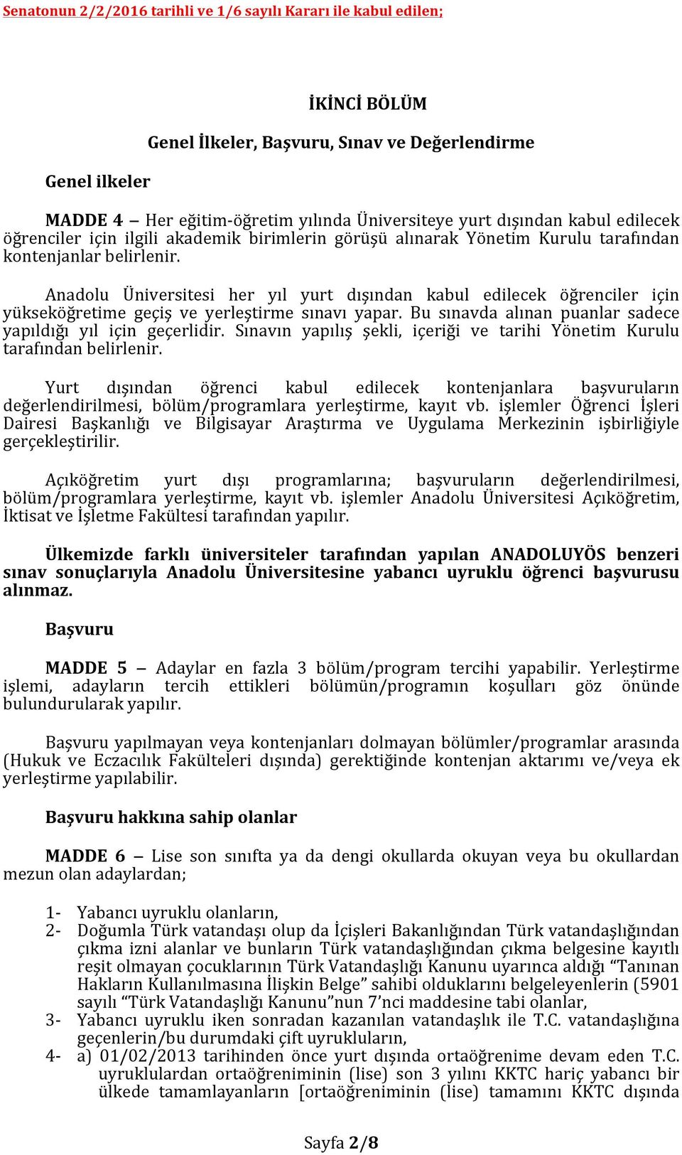 Bu sınavda alınan puanlar sadece yapıldığı yıl için geçerlidir. Sınavın yapılış şekli, içeriği ve tarihi Yönetim Kurulu tarafından belirlenir.