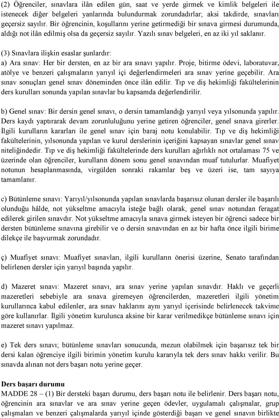 (3) Sınavlara ilişkin esaslar şunlardır: a) Ara sınav: Her bir dersten, en az bir ara sınavı yapılır.