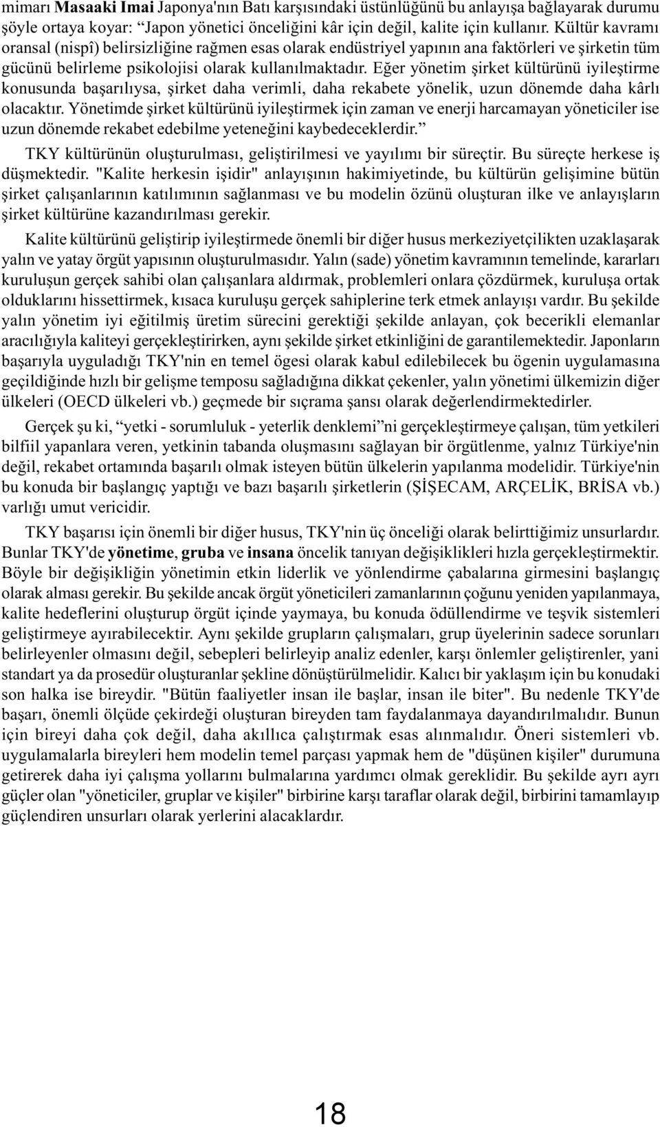 Eðer yönetim þirket kültürünü iyileþtirme konusunda baþarýlýysa, þirket daha verimli, daha rekabete yönelik, uzun dönemde daha kârlý olacaktýr.