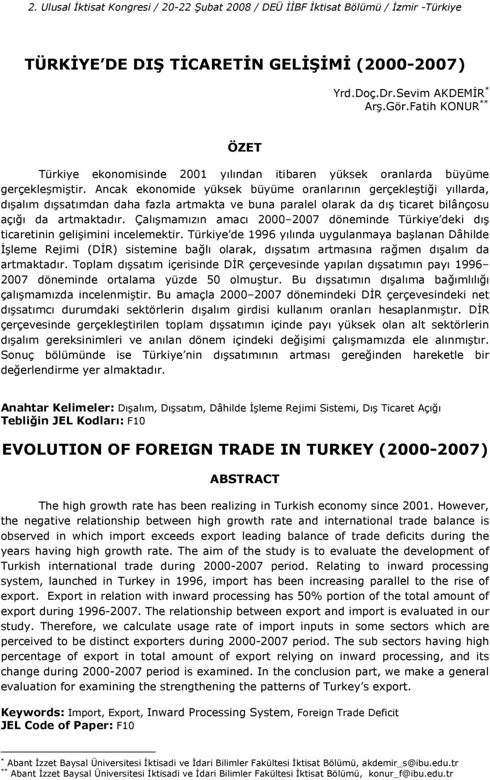Çal(mam(z(n amac( 2000 2007 döneminde Türkiye deki d( ticaretinin geliimini incelemektir.