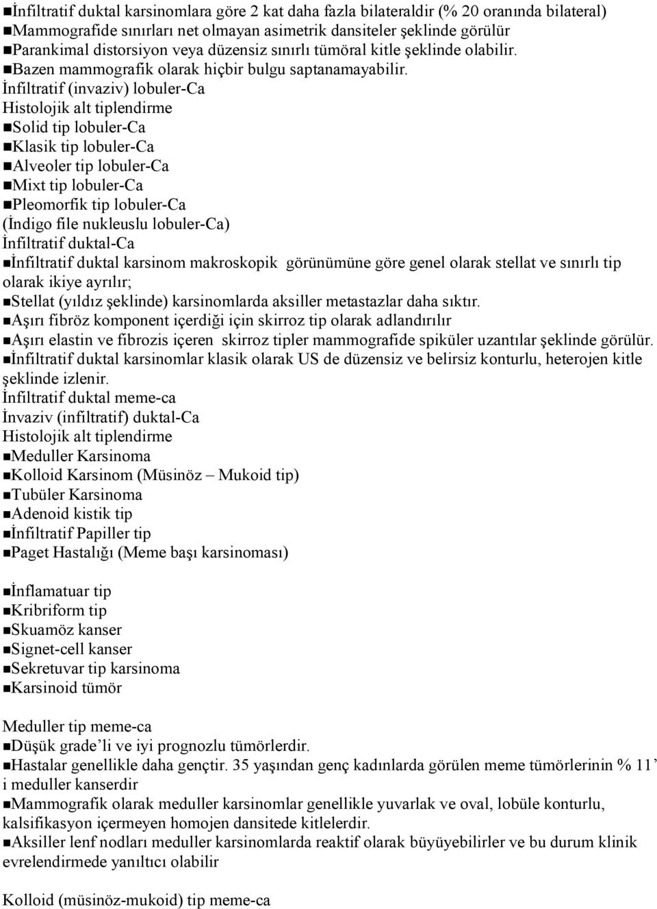 İnfiltratif (invaziv) lobuler-ca Histolojik alt tiplendirme Solid tip lobuler-ca Klasik tip lobuler-ca Alveoler tip lobuler-ca Mixt tip lobuler-ca Pleomorfik tip lobuler-ca (İndigo file nukleuslu