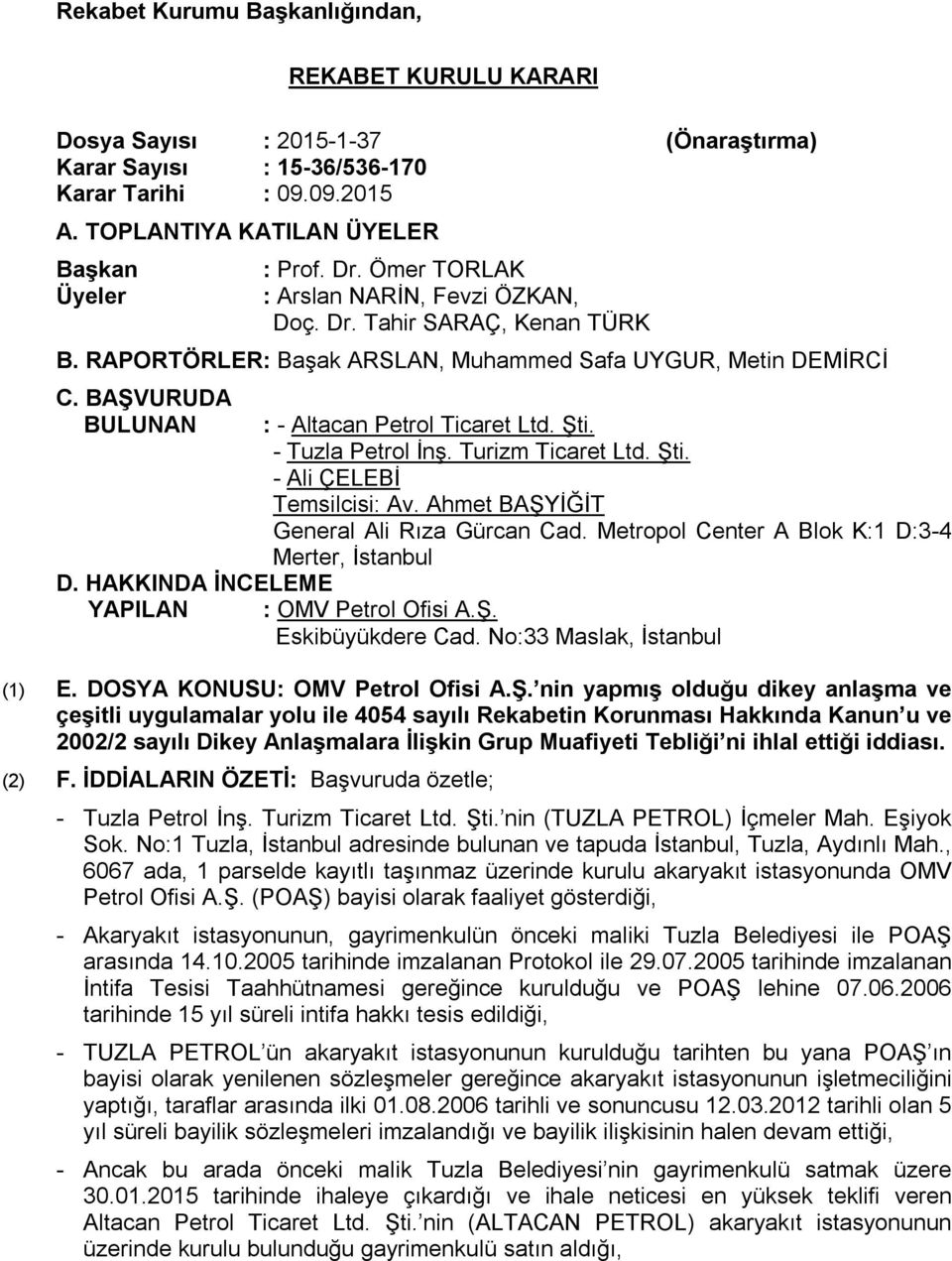 HAKKINDA İNCELEME YAPILAN : - Altacan Petrol Ticaret Ltd. Şti. - Tuzla Petrol İnş. Turizm Ticaret Ltd. Şti. - Ali ÇELEBİ Temsilcisi: Av. Ahmet BAŞYİĞİT General Ali Rıza Gürcan Cad.