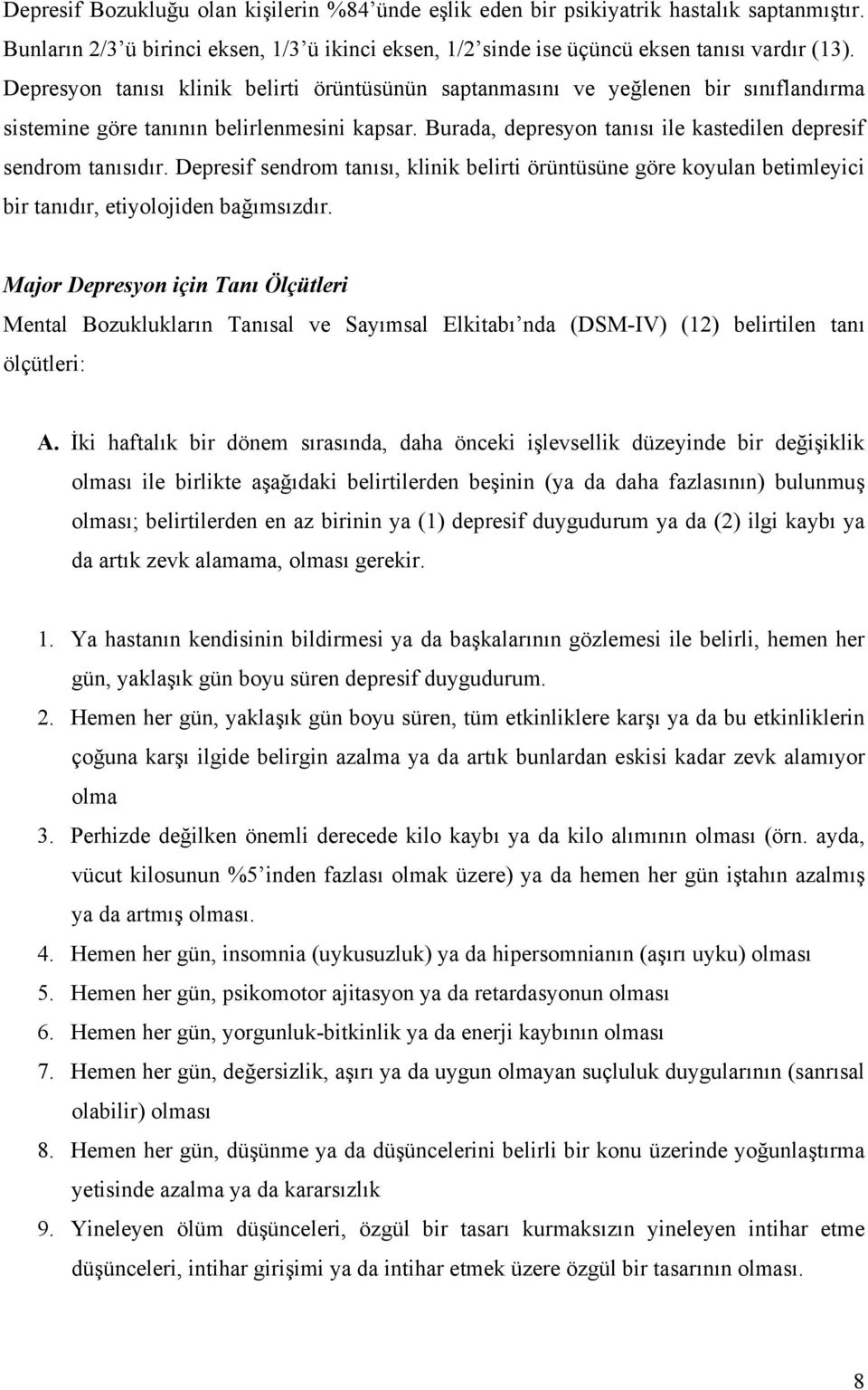 Depresif sendrom tanısı, klinik belirti örüntüsüne göre koyulan betimleyici bir tanıdır, etiyolojiden bağımsızdır.