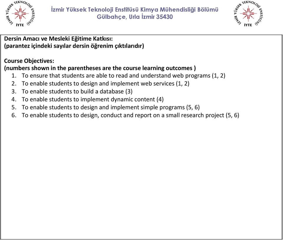 To enable students to design and implement web services (1, 2) 3. To enable students to build a database (3) 4.