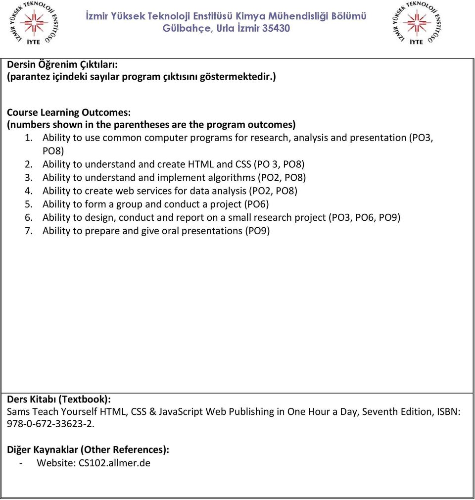 Ability to understand and implement algorithms (PO2, PO8) 4. Ability to create web services for data analysis (PO2, PO8) 5. Ability to form a group and conduct a project (PO6) 6.