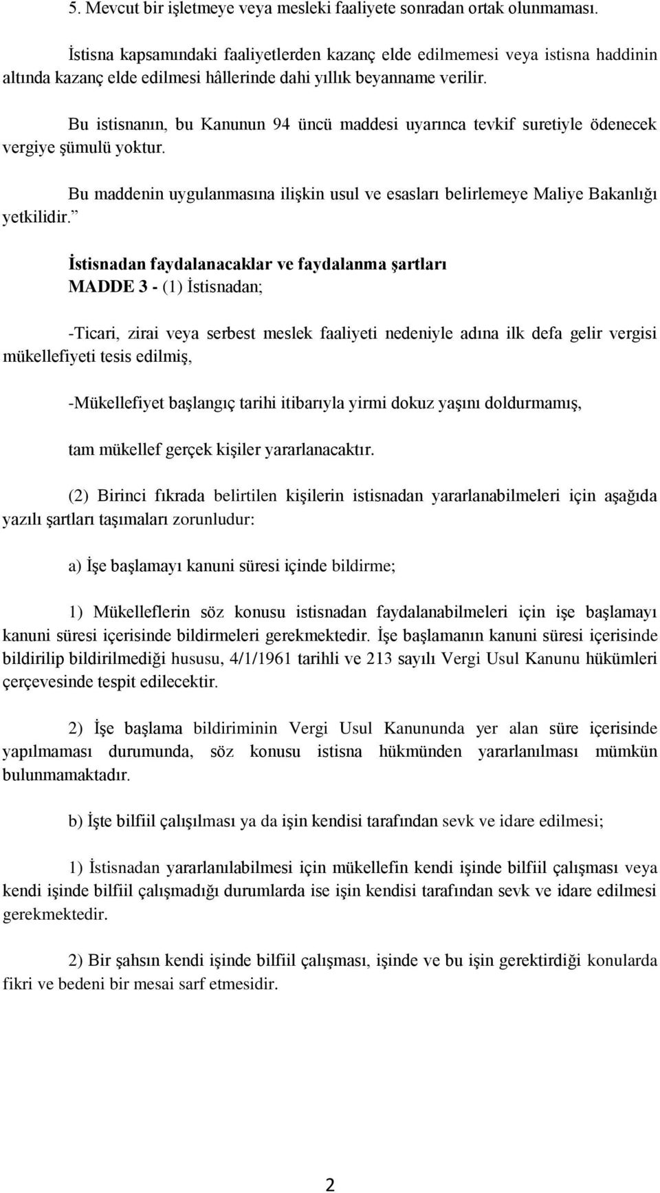 Bu istisnanın, bu Kanunun 94 üncü maddesi uyarınca tevkif suretiyle ödenecek vergiye şümulü yoktur. Bu maddenin uygulanmasına ilişkin usul ve esasları belirlemeye Maliye Bakanlığı yetkilidir.