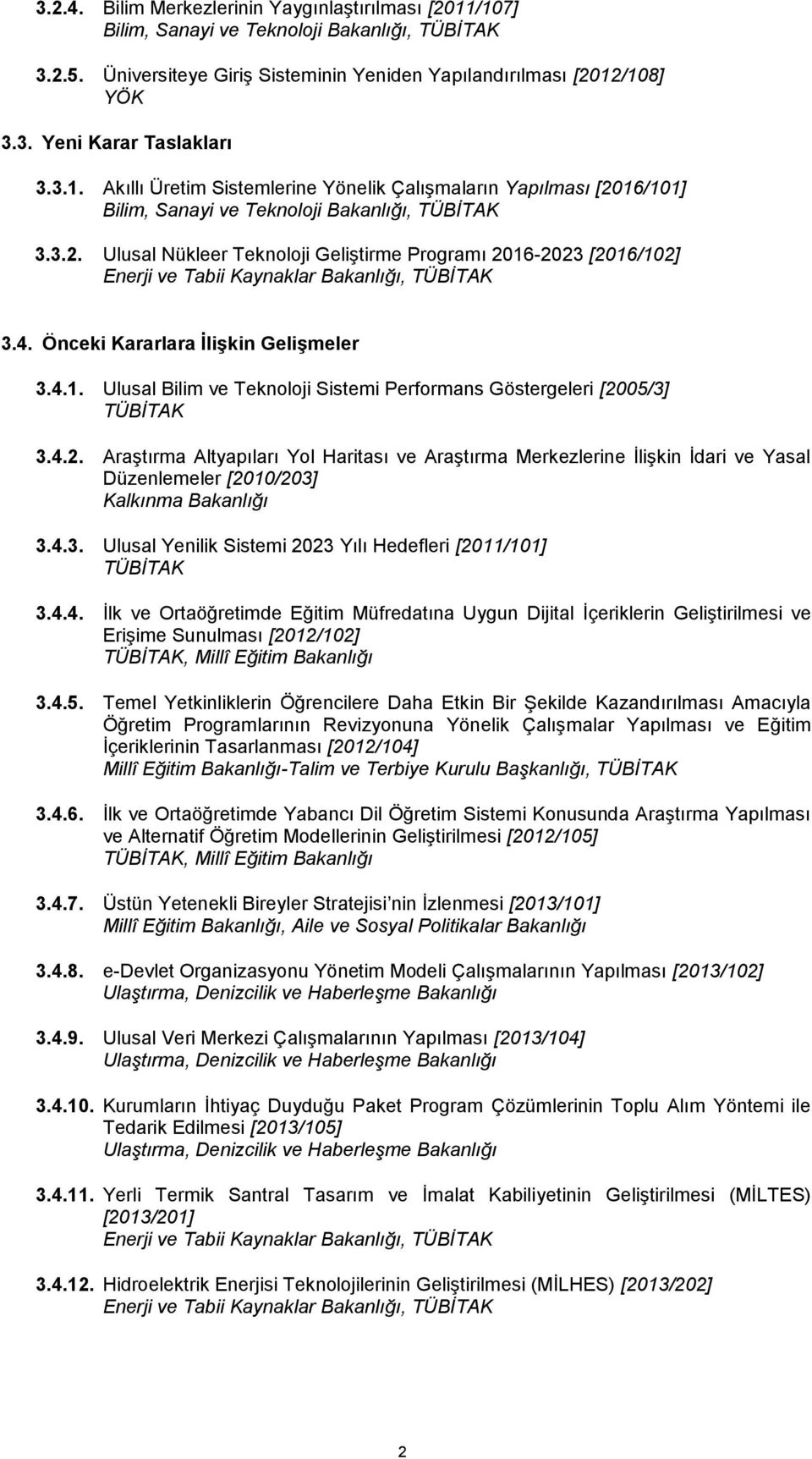 4. Önceki Kararlara İlişkin Gelişmeler 3.4.1. Ulusal Bilim ve Teknoloji Sistemi Performans Göstergeleri [20