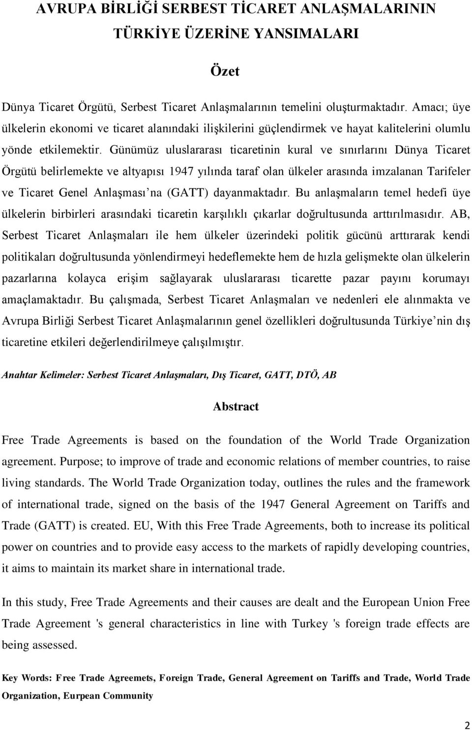 Günümüz uluslararası ticaretinin kural ve sınırlarını Dünya Ticaret Örgütü belirlemekte ve altyapısı 1947 yılında taraf olan ülkeler arasında imzalanan Tarifeler ve Ticaret Genel Anlaşması na (GATT)