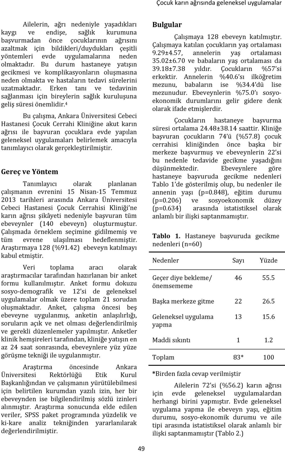 Erken tanı ve tedavinin sağlanması için bireylerin sağlık kuruluşuna geliş süresi önemlidir.