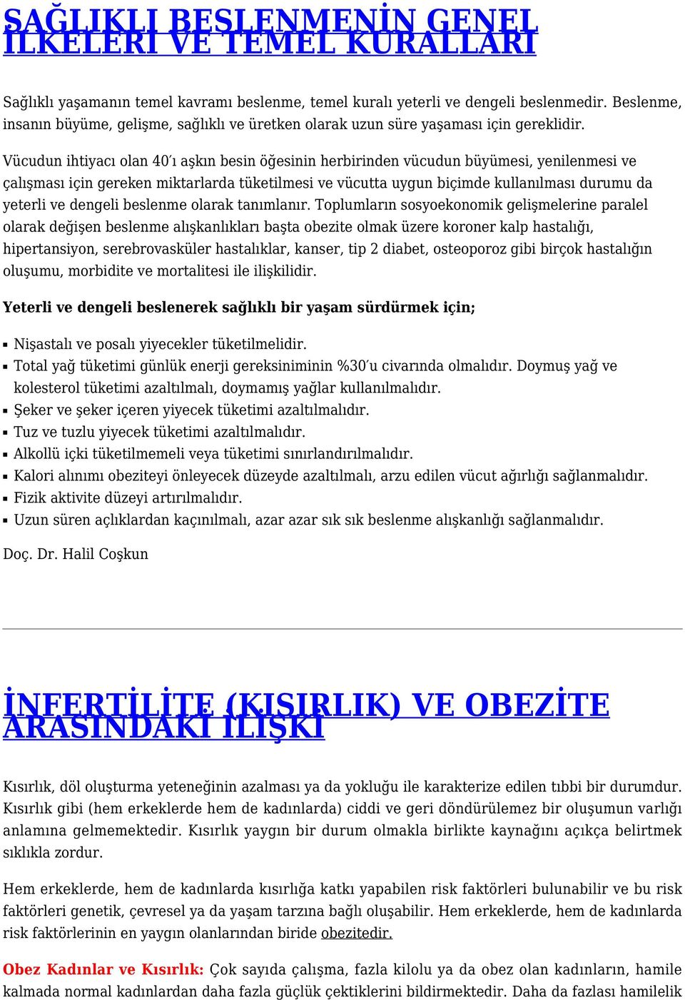 Vücudun ihtiyacı olan 40 ı aşkın besin öğesinin herbirinden vücudun büyümesi, yenilenmesi ve çalışması için gereken miktarlarda tüketilmesi ve vücutta uygun biçimde kullanılması durumu da yeterli ve