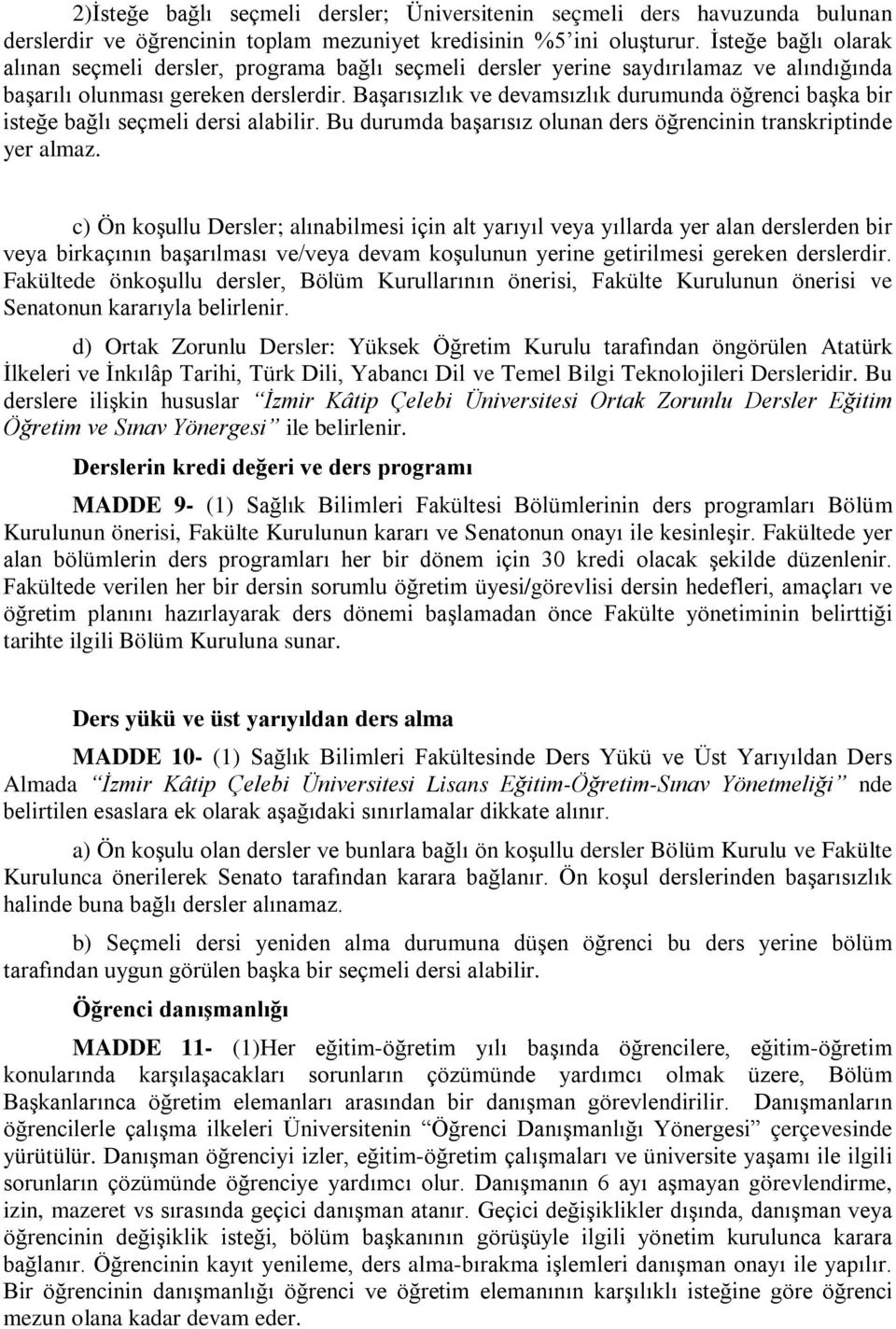 Başarısızlık ve devamsızlık durumunda öğrenci başka bir isteğe bağlı seçmeli dersi alabilir. Bu durumda başarısız olunan ders öğrencinin transkriptinde yer almaz.