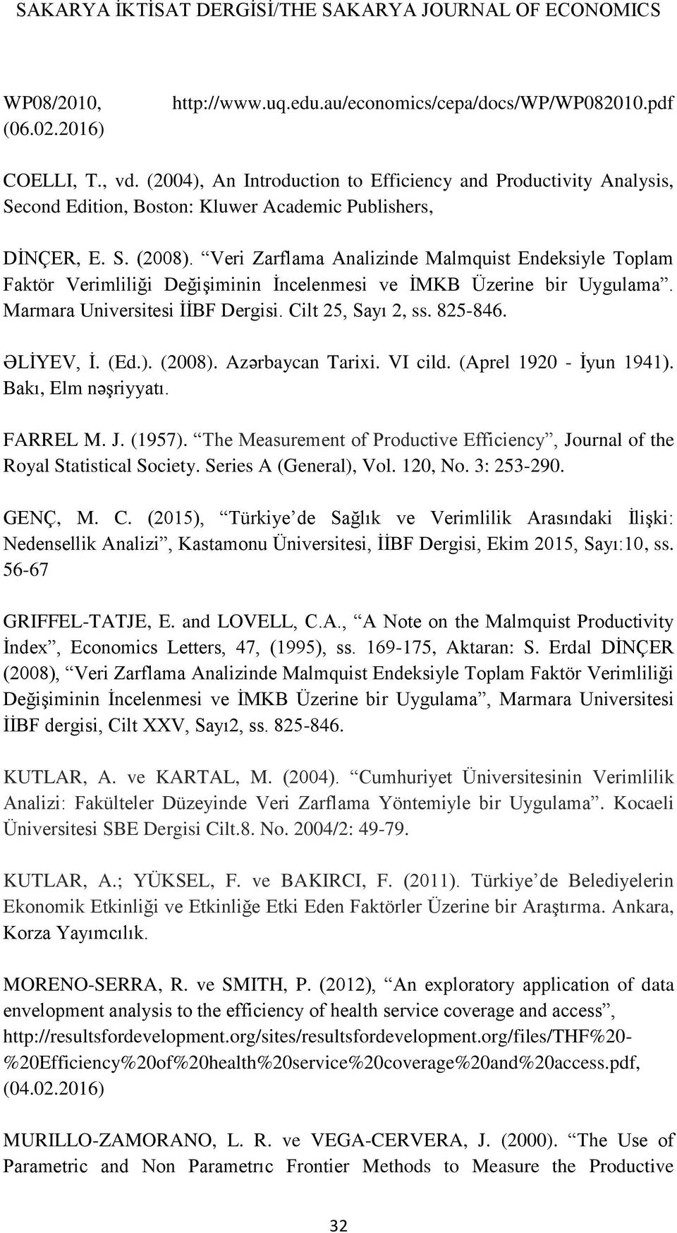 Veri Zarflama Analizinde Malmquist Endeksiyle Toplam Faktör Verimliliği Değişiminin İncelenmesi ve İMKB Üzerine bir Uygulama. Marmara Universitesi İİBF Dergisi. Cilt 25, Sayı 2, ss. 825-846.