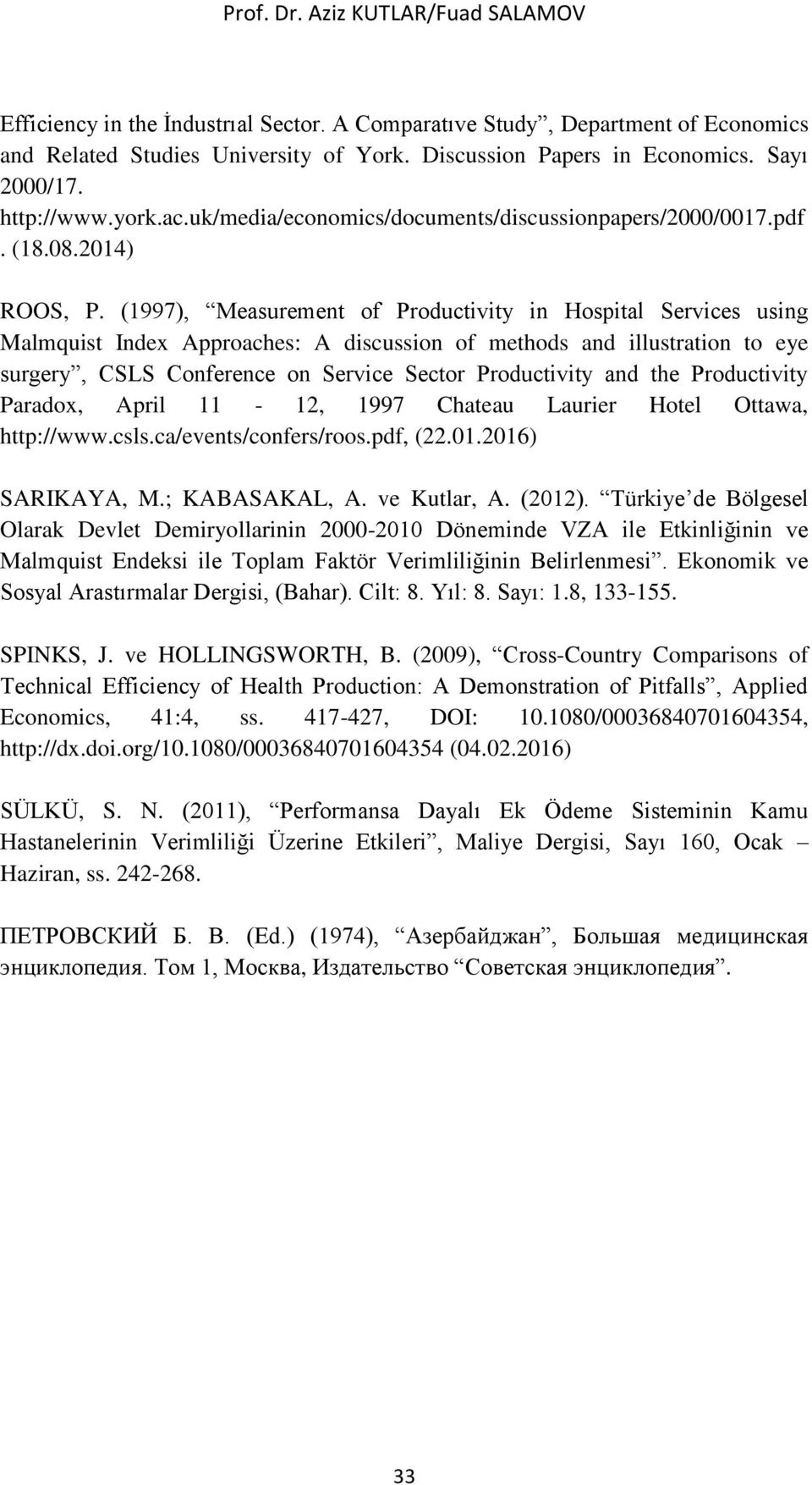 (1997), Measurement of Productivity in Hospital Services using Malmquist Index Approaches: A discussion of methods and illustration to eye surgery, CSLS Conference on Service Sector Productivity and