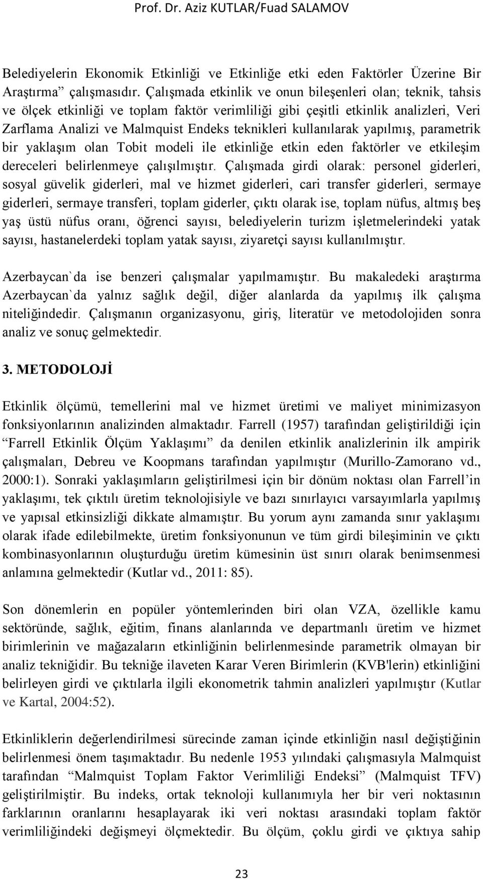 kullanılarak yapılmış, parametrik bir yaklaşım olan Tobit modeli ile etkinliğe etkin eden faktörler ve etkileşim dereceleri belirlenmeye çalışılmıştır.