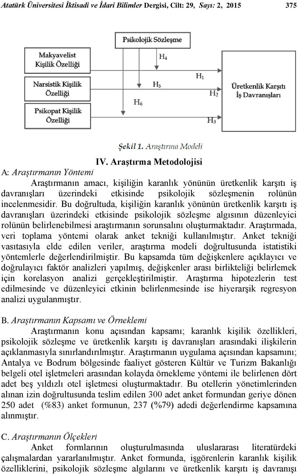 Bu doğrultuda, kiģiliğin karanlık yönünün üretkenlik karģıtı iģ davranıģları üzerindeki etkisinde psikolojik sözleģme algısının düzenleyici rolünün belirlenebilmesi araģtırmanın sorunsalını