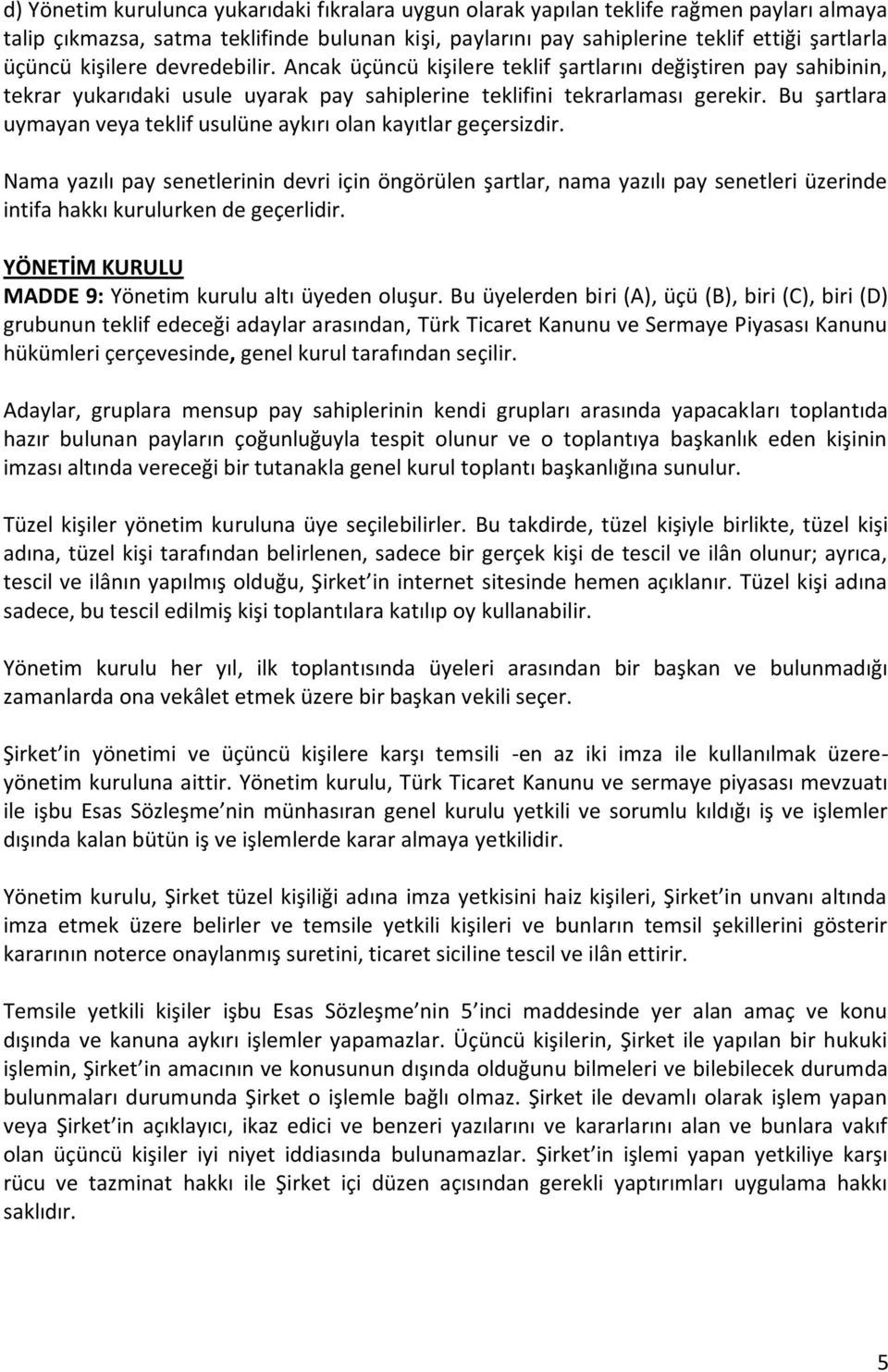 Bu şartlara uymayan veya teklif usulüne aykırı olan kayıtlar geçersizdir.