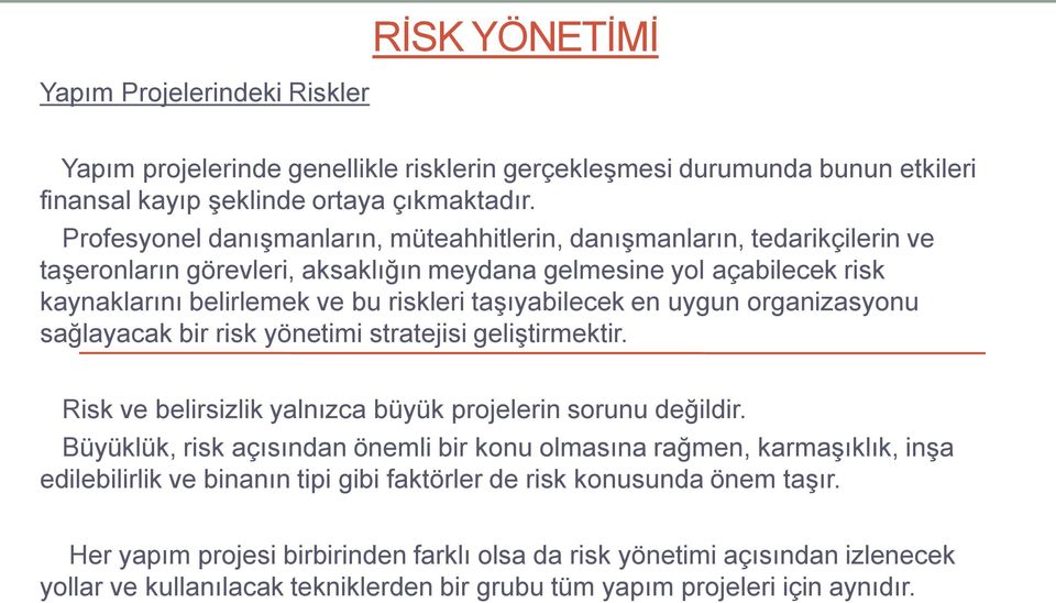 taşıyabilecek en uygun organizasyonu sağlayacak bir risk yönetimi stratejisi geliştirmektir. Risk ve belirsizlik yalnızca büyük projelerin sorunu değildir.