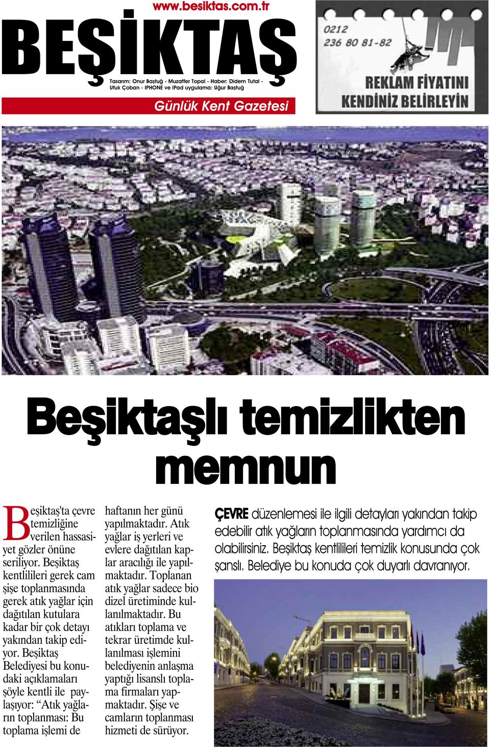 Beşiktaş Belediyesi bu konudaki açıklamaları şöyle kentli ile paylaşıyor: Atık yağların toplanması: Bu toplama işlemi de haftanın her günü yapılmaktadır.