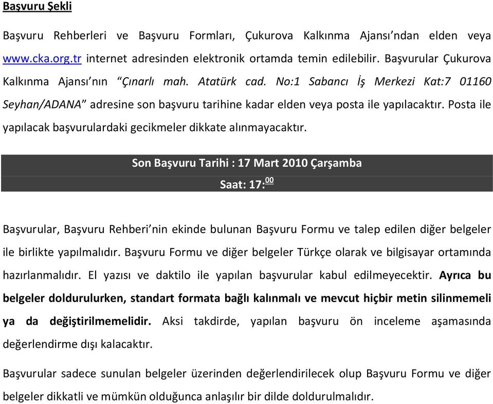 Posta ile yapılacak başvurulardaki gecikmeler dikkate alınmayacaktır.