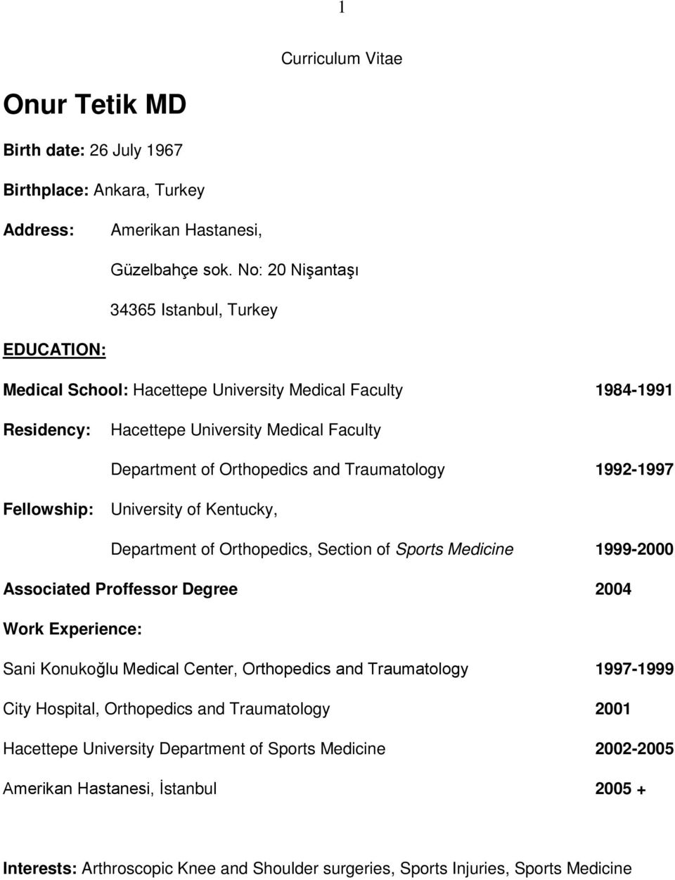 Traumatology 1992-1997 Fellowship: University of Kentucky, Department of Orthopedics, Section of Sports Medicine 1999-2000 Associated Proffessor Degree 2004 Work Experience: Sani Konukoğlu Medical