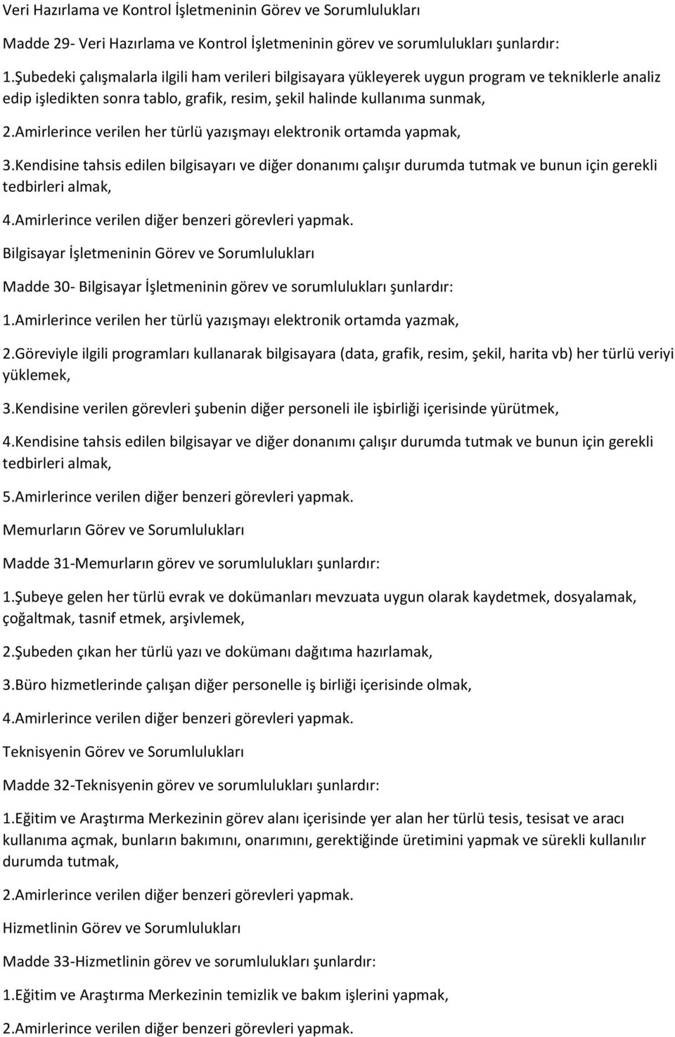 Amirlerince verilen her türlü yazışmayı elektronik ortamda yapmak, 3.Kendisine tahsis edilen bilgisayarı ve diğer donanımı çalışır durumda tutmak ve bunun için gerekli tedbirleri almak, 4.