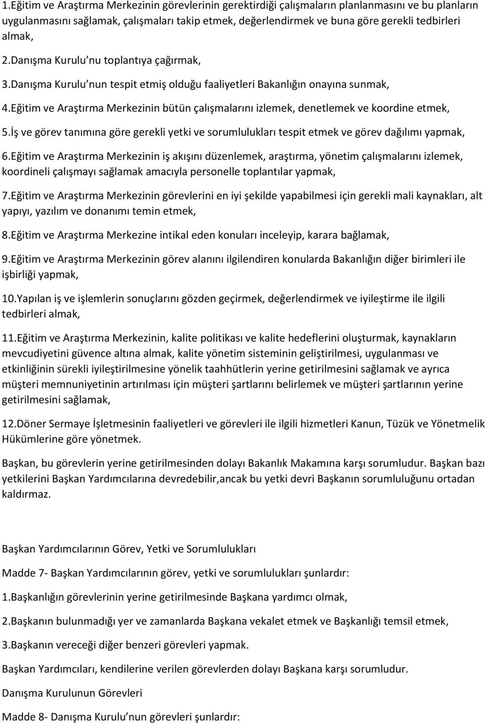 Eğitim ve Araştırma Merkezinin bütün çalışmalarını izlemek, denetlemek ve koordine etmek, 5.İş ve görev tanımına göre gerekli yetki ve sorumlulukları tespit etmek ve görev dağılımı yapmak, 6.