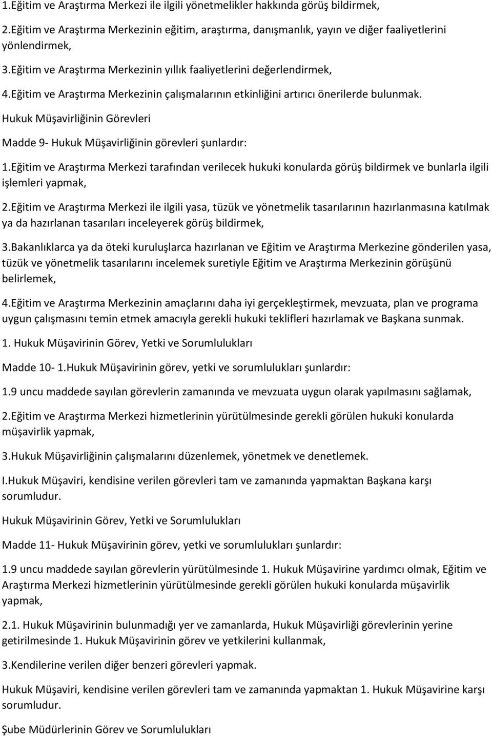 Hukuk Müşavirliğinin Görevleri Madde 9- Hukuk Müşavirliğinin görevleri şunlardır: 1.