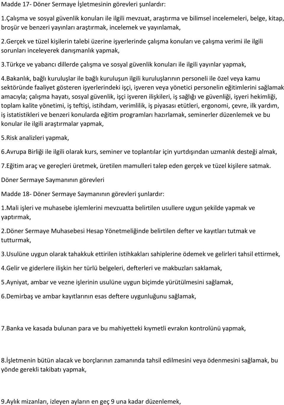 Gerçek ve tüzel kişilerin talebi üzerine işyerlerinde çalışma konuları ve çalışma verimi ile ilgili sorunları inceleyerek danışmanlık yapmak, 3.