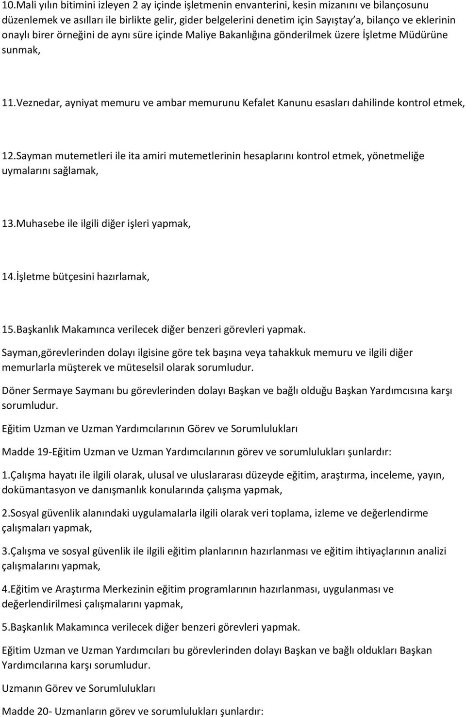 Veznedar, ayniyat memuru ve ambar memurunu Kefalet Kanunu esasları dahilinde kontrol etmek, 12.