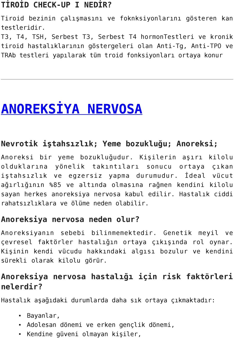 NERVOSA Nevrotik iştahsızlık; Yeme bozukluğu; Anoreksi; Anoreksi bir yeme bozukluğudur.