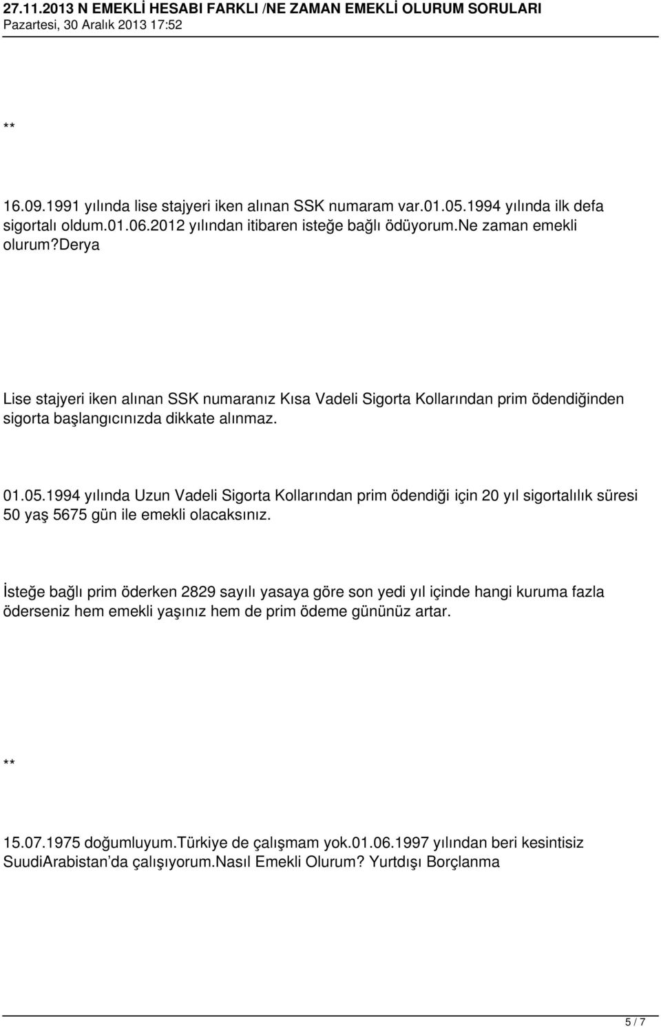 1994 yılında Uzun Vadeli Sigorta Kollarından prim ödendiği için 20 yıl sigortalılık süresi 50 yaş 5675 gün ile emekli olacaksınız.