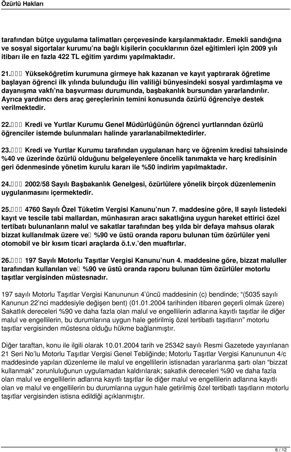 Yükseköğretim kurumuna girmeye hak kazanan ve kayıt yaptırarak öğretime başlayan öğrenci ilk yılında bulunduğu ilin valiliği bünyesindeki sosyal yardımlaşma ve dayanışma vakfı na başvurması