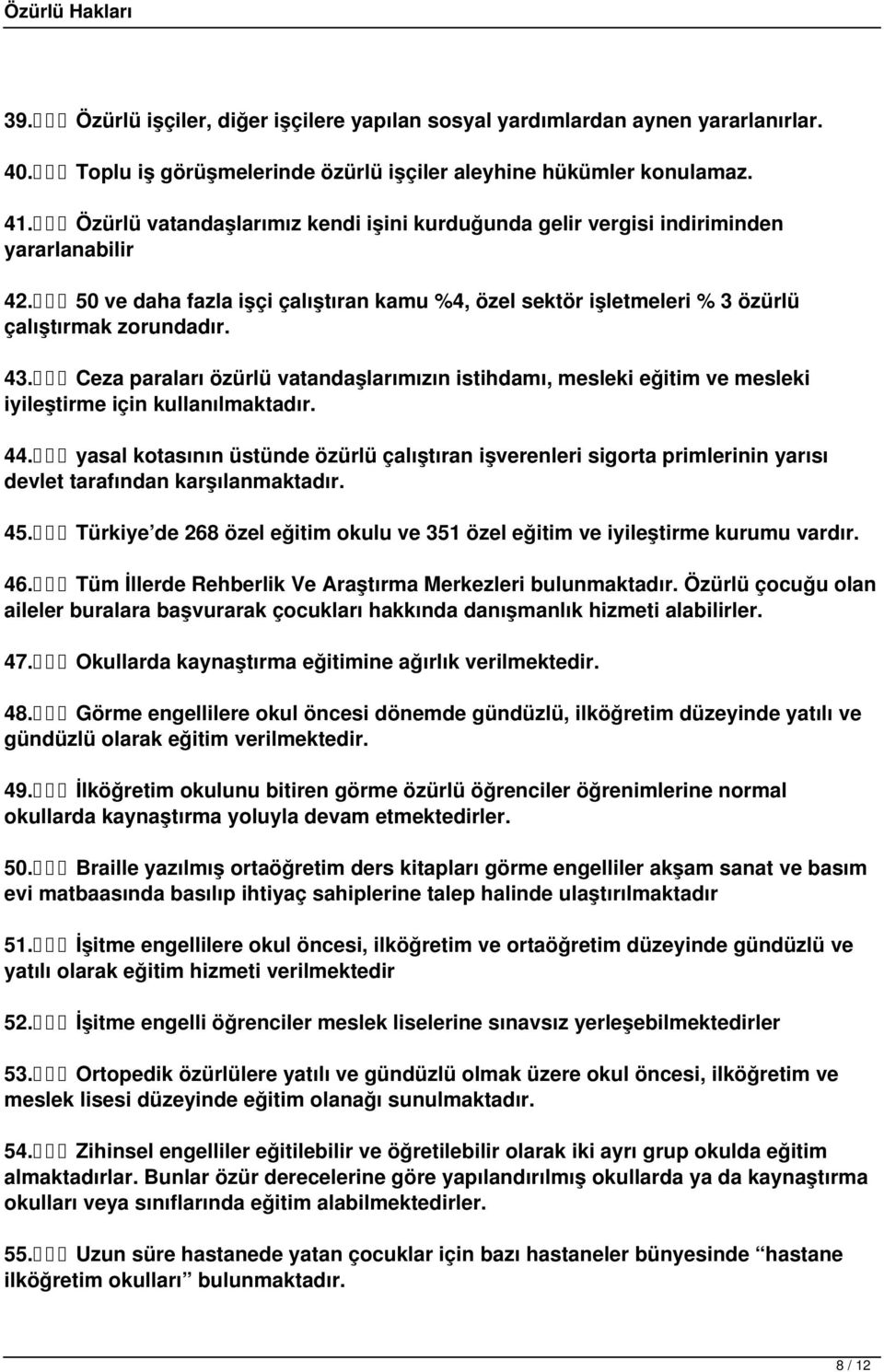 Ceza paraları özürlü vatandaşlarımızın istihdamı, mesleki eğitim ve mesleki iyileştirme için kullanılmaktadır. 44.