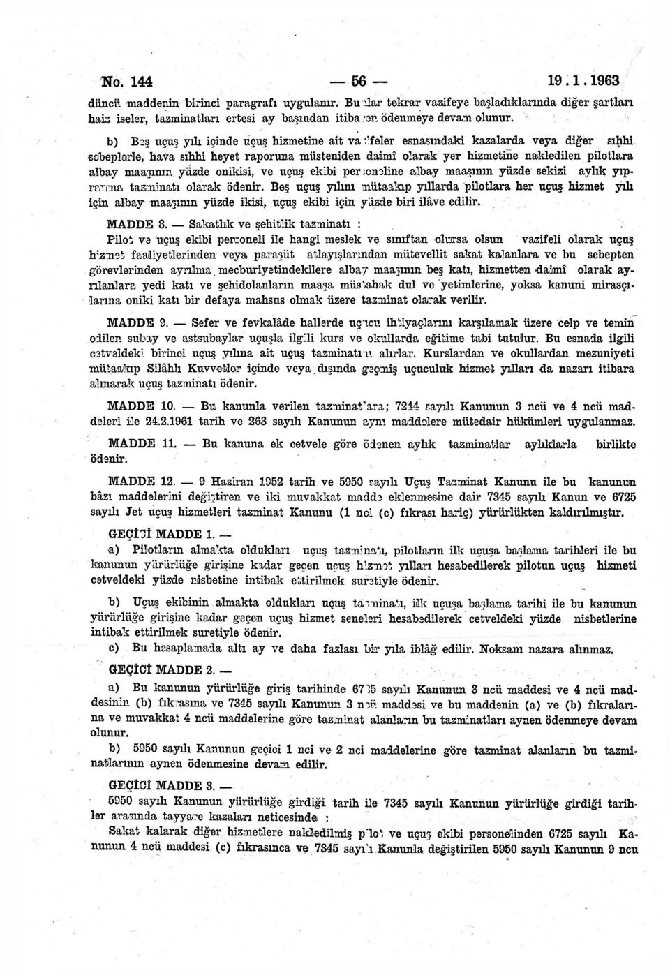 maaşının yüzde onikisi, ve uçuş ekibi per;on3iine albay maaşının yüzde sekizi aylık yıprarma tazminatı olarak ödenir.