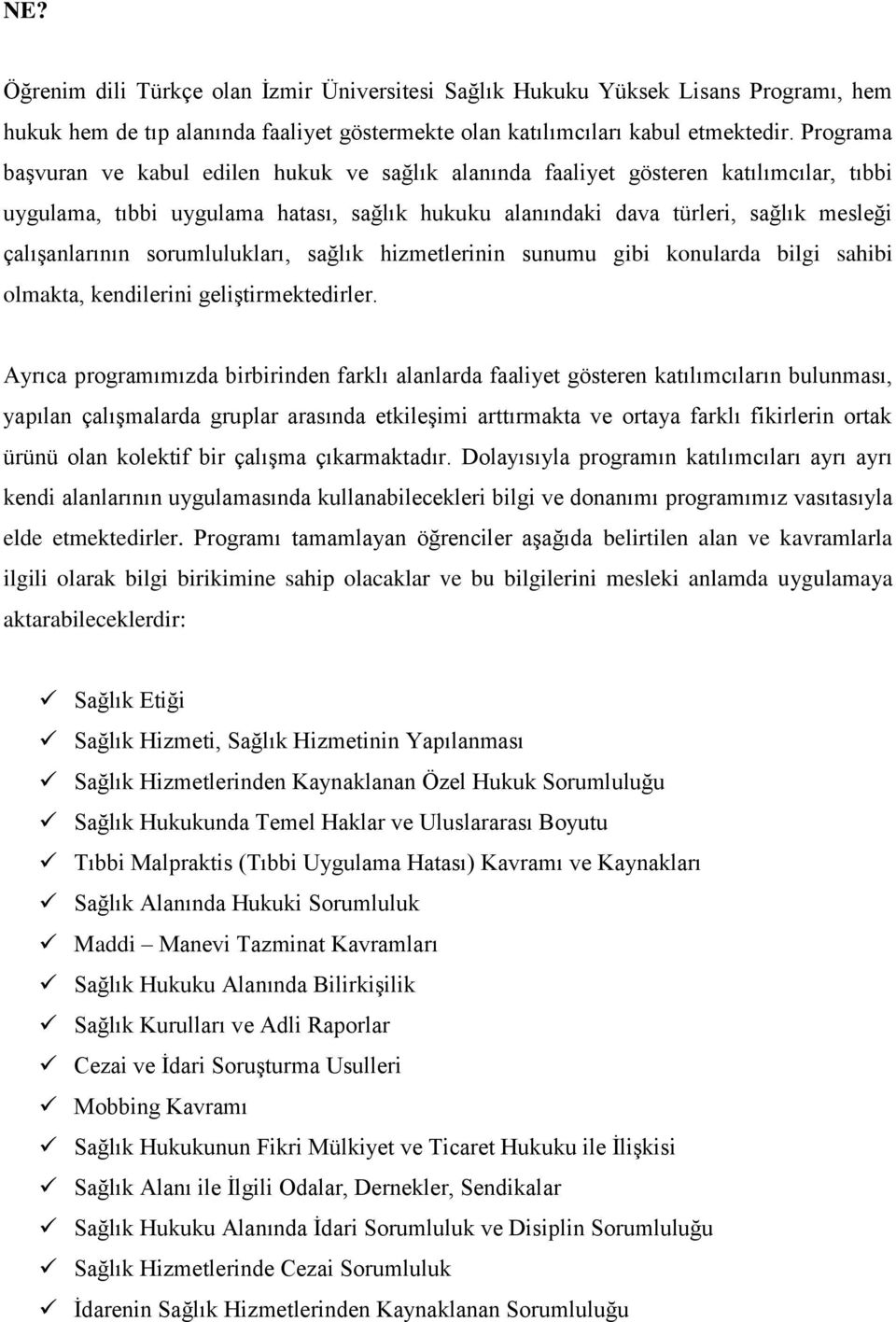 sorumlulukları, sağlık hizmetlerinin sunumu gibi konularda bilgi sahibi olmakta, kendilerini geliştirmektedirler.