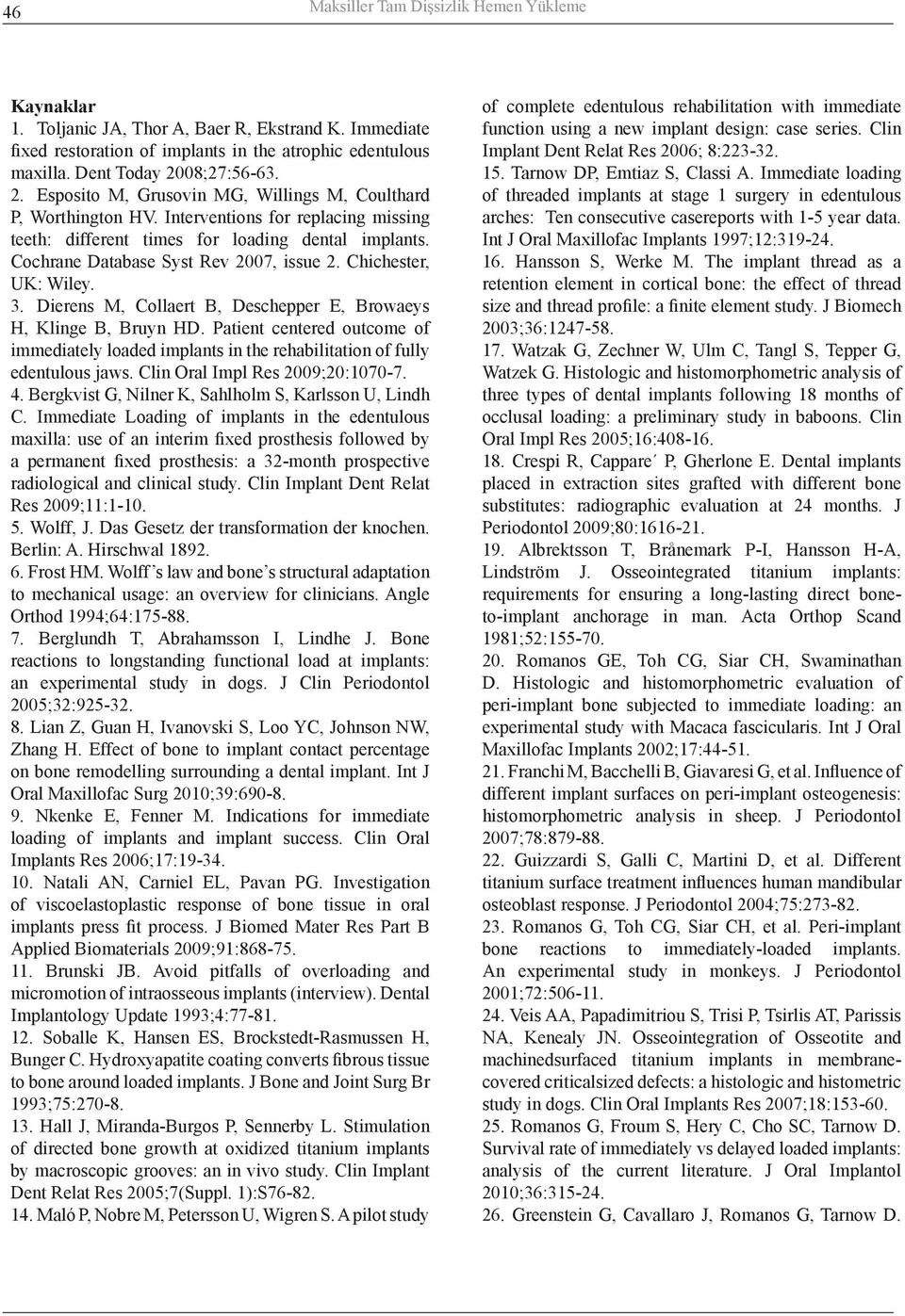 Cochrane Database Syst Rev 2007, issue 2. Chichester, UK: Wiley. 3. Dierens M, Collaert B, Deschepper E, Browaeys H, Klinge B, Bruyn HD.