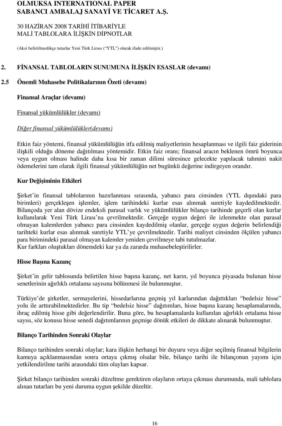 maliyetlerinin hesaplanması ve ilgili faiz giderinin ilikili olduu döneme daıtılması yöntemidir.