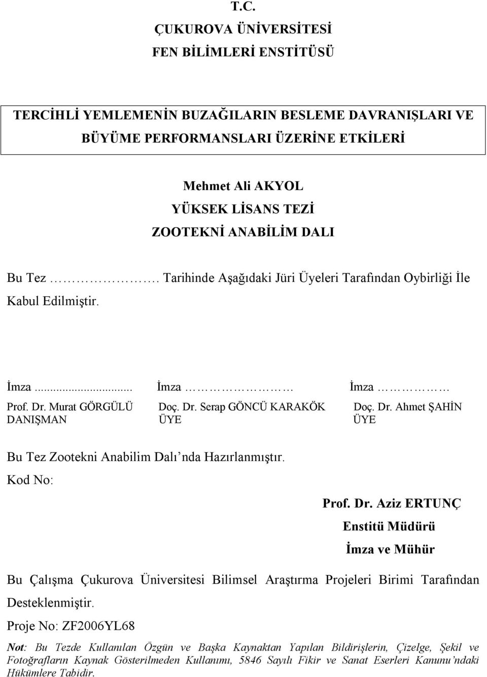 Kod No: Prof. Dr. Aziz ERTUNÇ Enstitü Müdürü İmza ve Mühür Bu Çalışma Çukurova Üniversitesi Bilimsel Araştırma Projeleri Birimi Tarafından Desteklenmiştir.