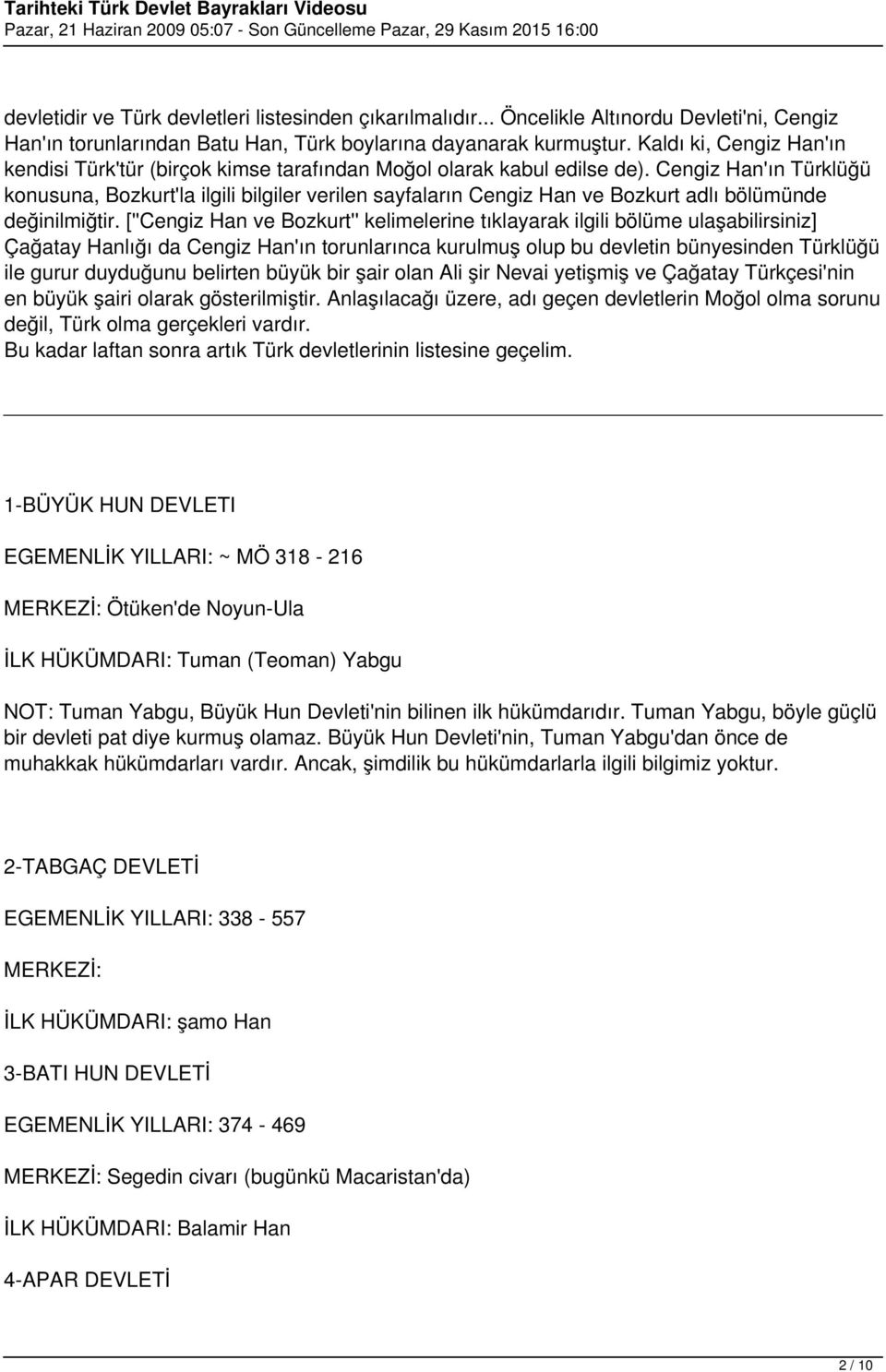 Cengiz Han'ın Türklüğü konusuna, Bozkurt'la ilgili bilgiler verilen sayfaların Cengiz Han ve Bozkurt adlı bölümünde değinilmiğtir.