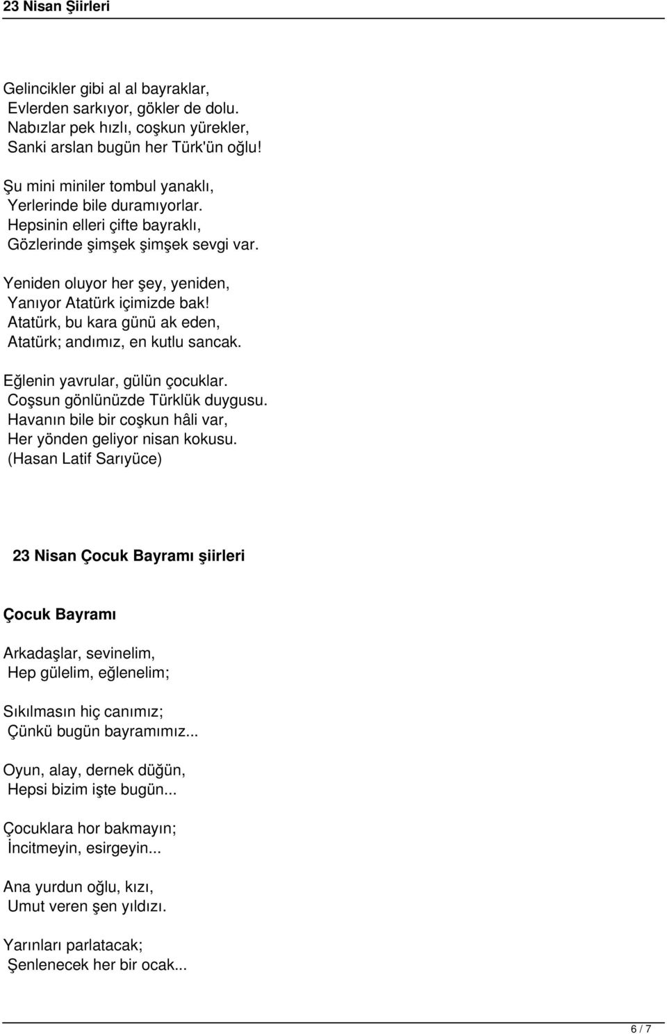 Atatürk, bu kara günü ak eden, Atatürk; andımız, en kutlu sancak. Eğlenin yavrular, gülün çocuklar. Coşsun gönlünüzde Türklük duygusu.