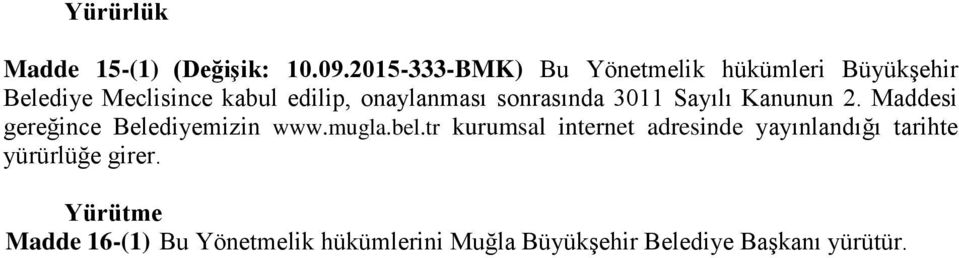 onaylanması sonrasında 3011 Sayılı Kanunun 2. Maddesi gereğince Belediyemizin www.mugla.bel.